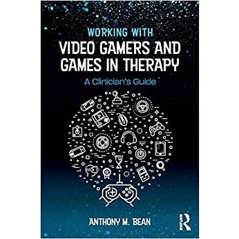 Working with Video Gamers and Games in Therapy: A Clinician's Guide - Geek Therapeutics